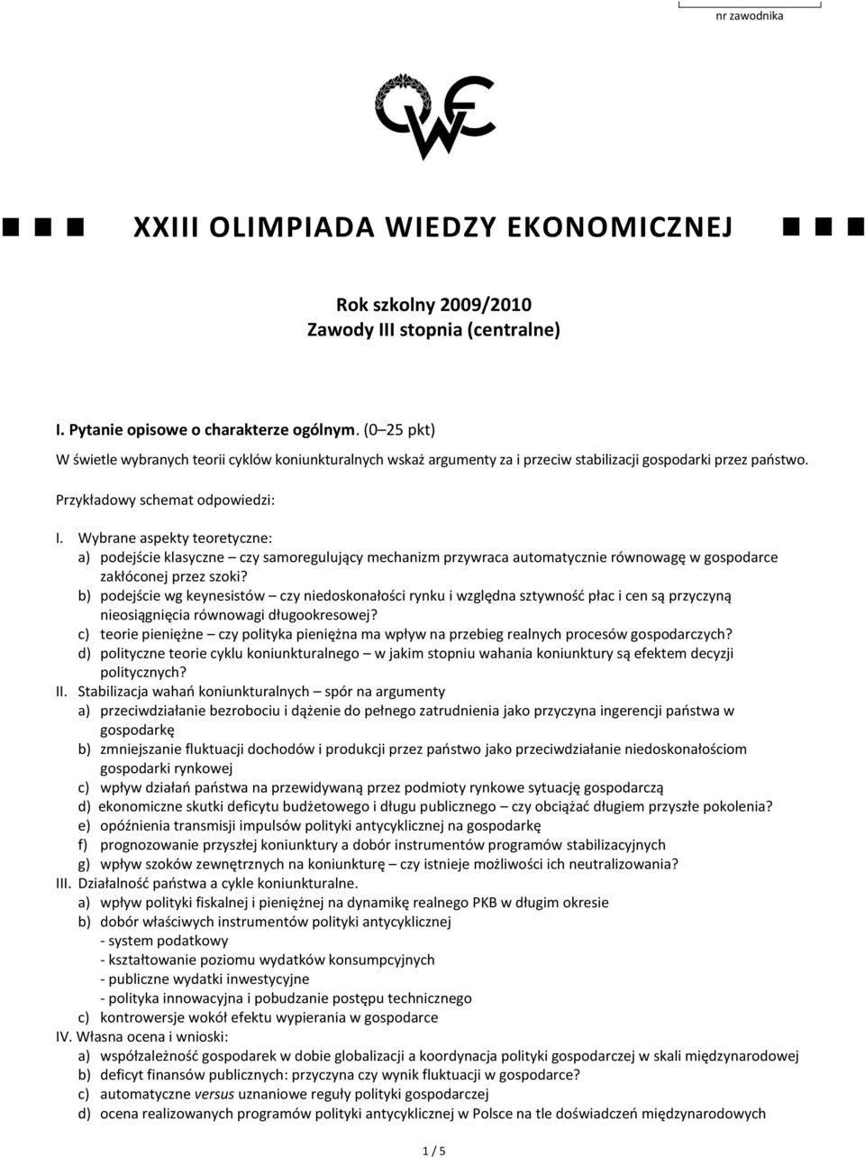 Wybrane aspekty teoretyczne: a) podejście klasyczne czy samoregulujący mechanizm przywraca automatycznie równowagę w gospodarce zakłóconej przez szoki?