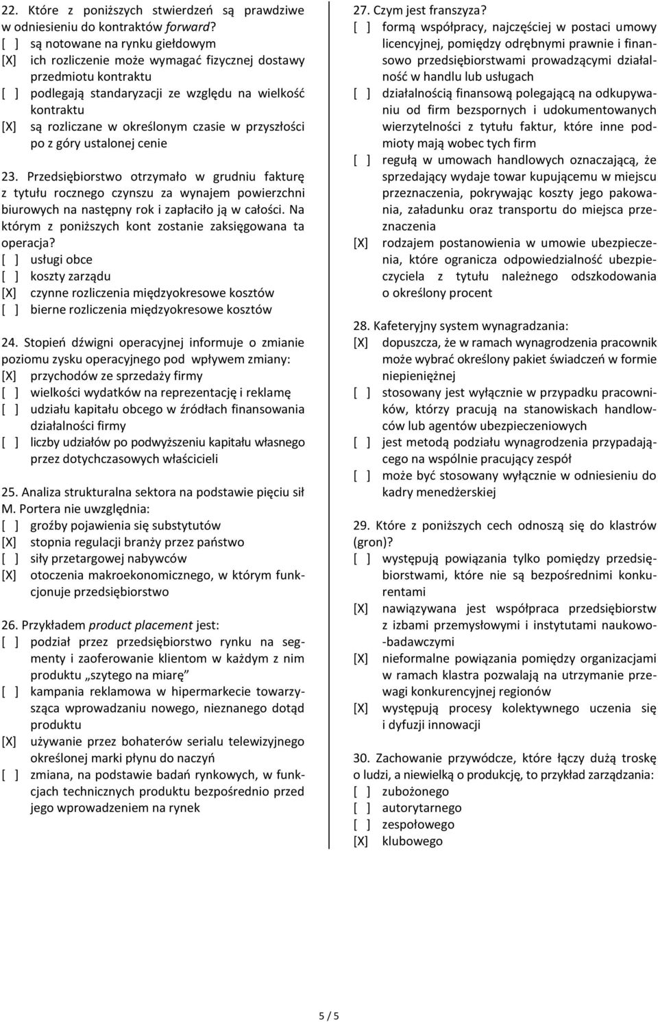 przyszłości po z góry ustalonej cenie 23. Przedsiębiorstwo otrzymało w grudniu fakturę z tytułu rocznego czynszu za wynajem powierzchni biurowych na następny rok i zapłaciło ją w całości.