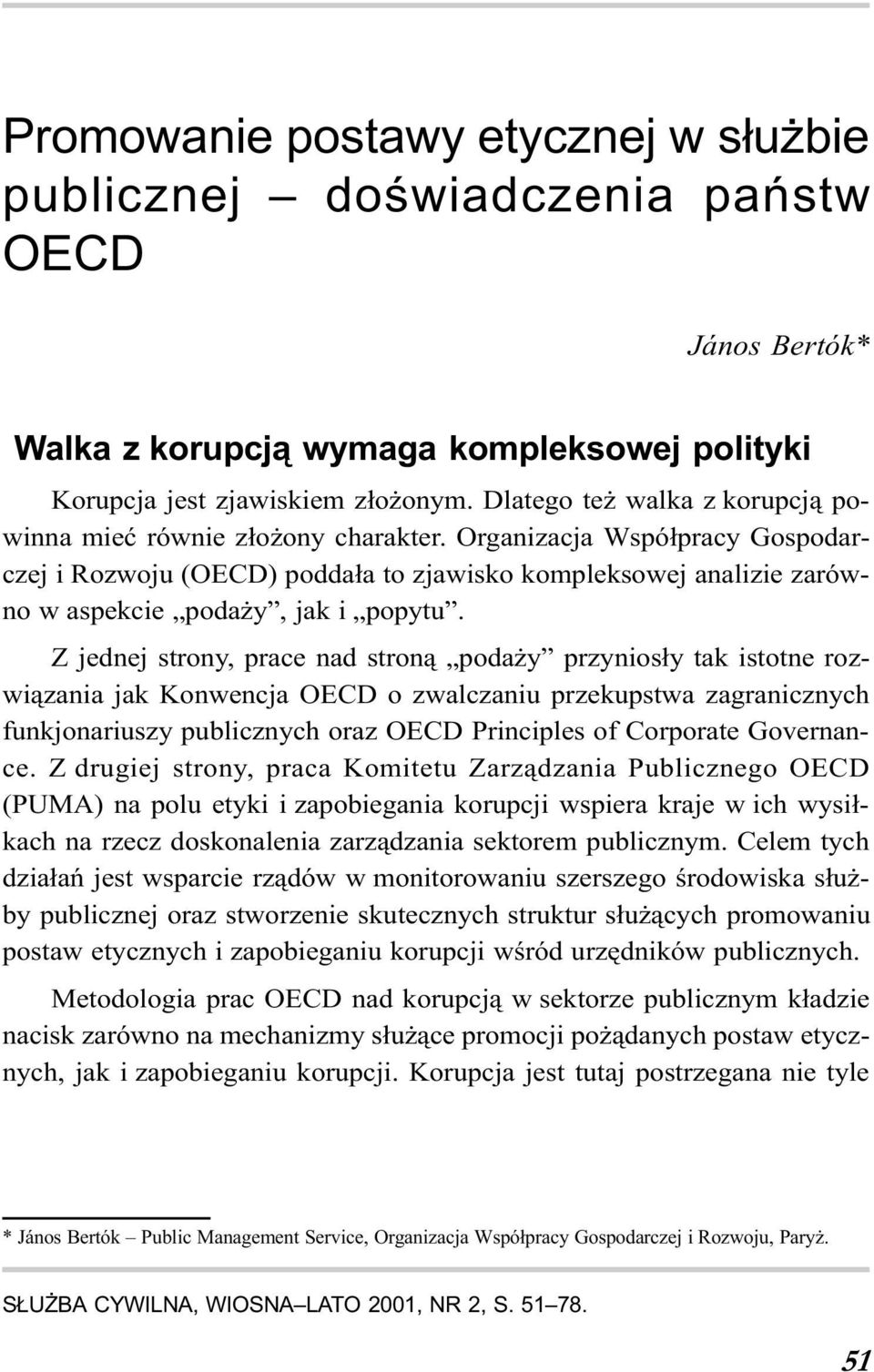 Organizacja Wspó³pracy Gospodarczej i Rozwoju (OECD) podda³a to zjawisko kompleksowej analizie zarówno w aspekcie poda y, jak i popytu.