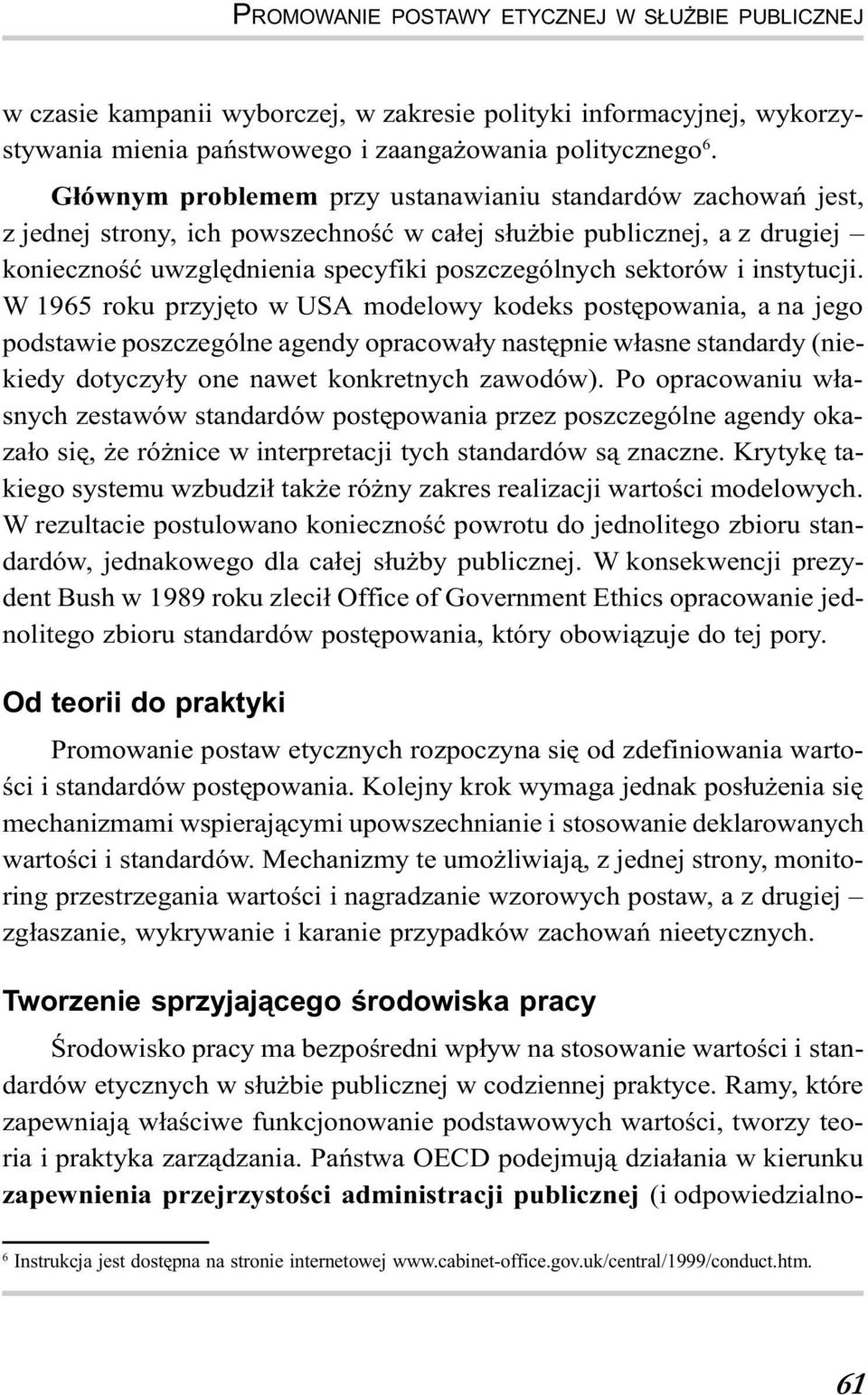 instytucji. W 1965 roku przyjêto w USA modelowy kodeks postêpowania, a na jego podstawie poszczególne agendy opracowa³y nastêpnie w³asne standardy (niekiedy dotyczy³y one nawet konkretnych zawodów).