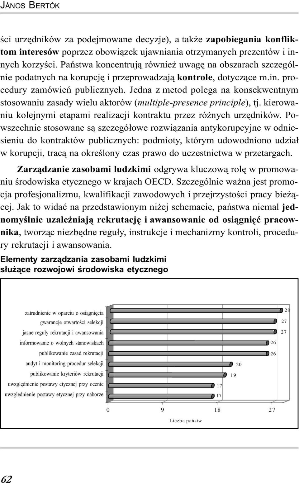 Jedna z metod polega na konsekwentnym stosowaniu zasady wielu aktorów (multiple-presence principle), tj. kierowaniu kolejnymi etapami realizacji kontraktu przez ró nych urzêdników.