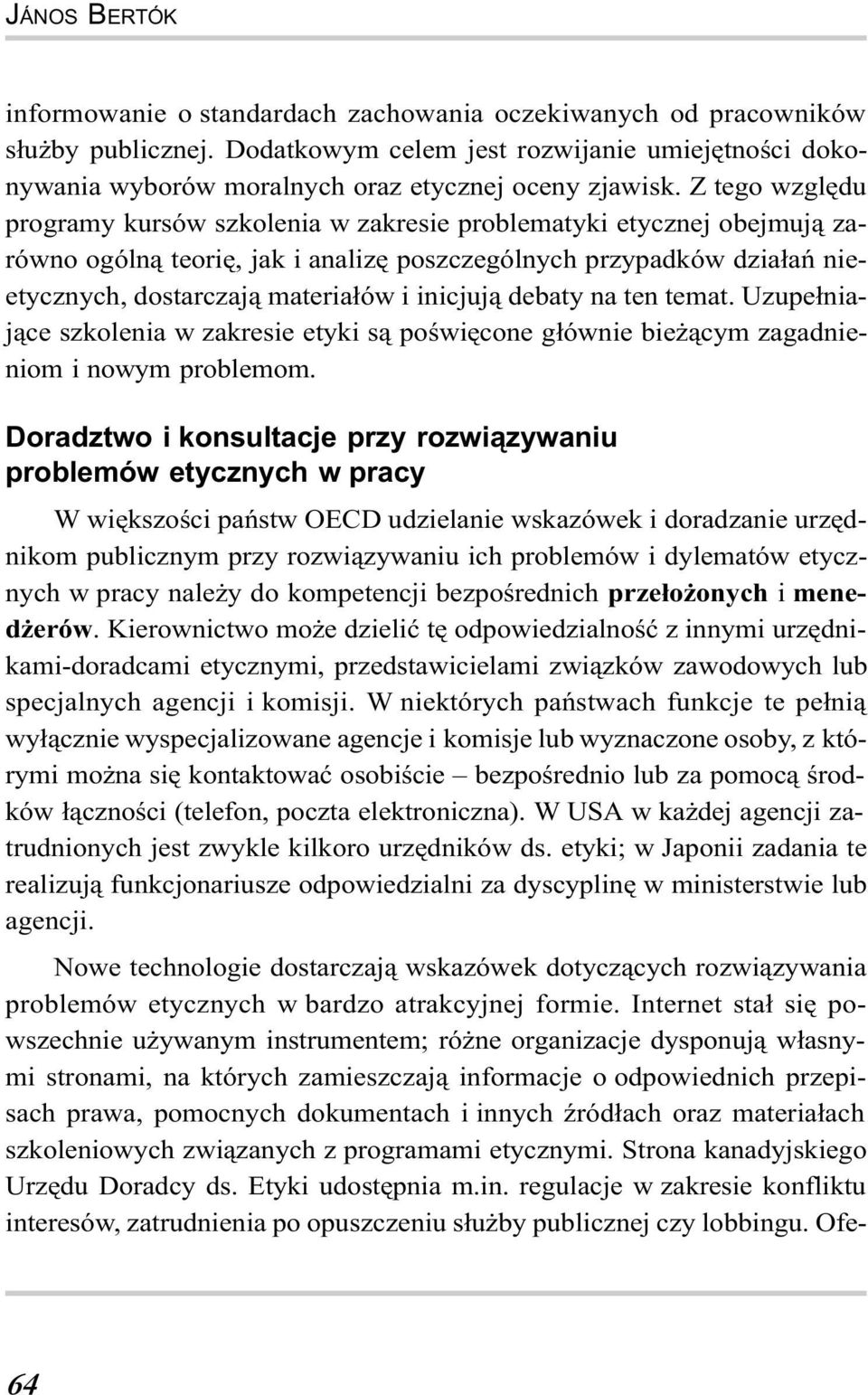 Z tego wzglêdu programy kursów szkolenia w zakresie problematyki etycznej obejmuj¹ zarówno ogóln¹ teoriê, jak i analizê poszczególnych przypadków dzia³añ nieetycznych, dostarczaj¹ materia³ów i