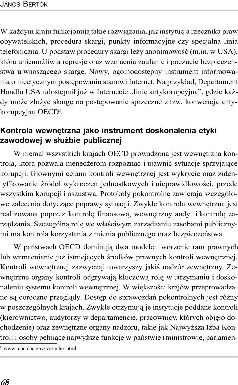 Nowy, ogólnodostêpny instrument informowania o nieetycznym postêpowaniu stanowi Internet.