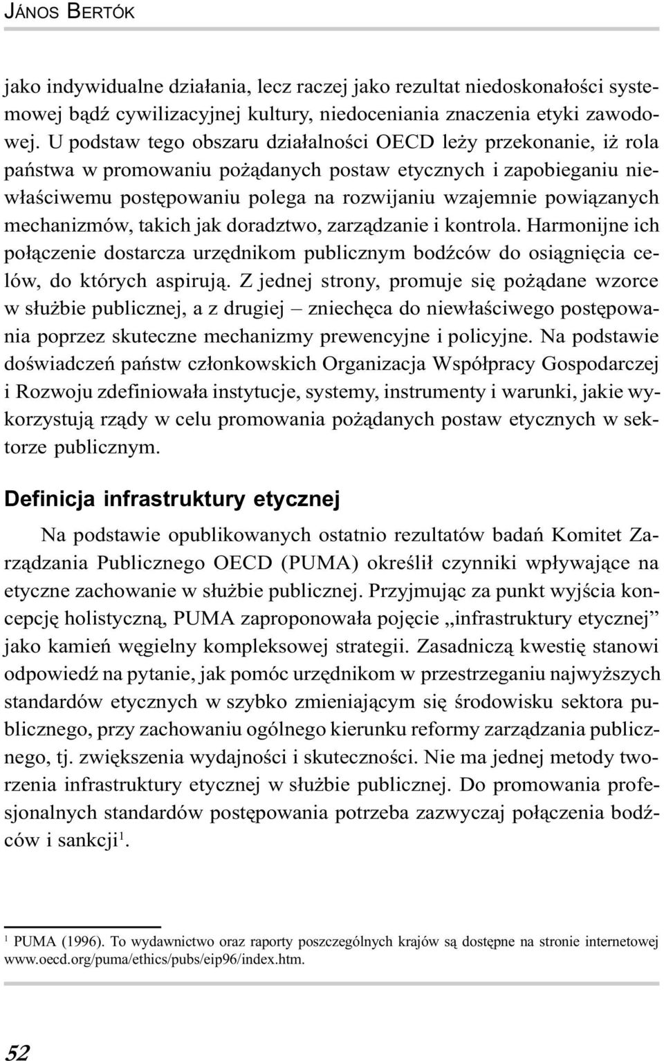 mechanizmów, takich jak doradztwo, zarz¹dzanie i kontrola. Harmonijne ich po³¹czenie dostarcza urzêdnikom publicznym bodÿców do osi¹gniêcia celów, do których aspiruj¹.