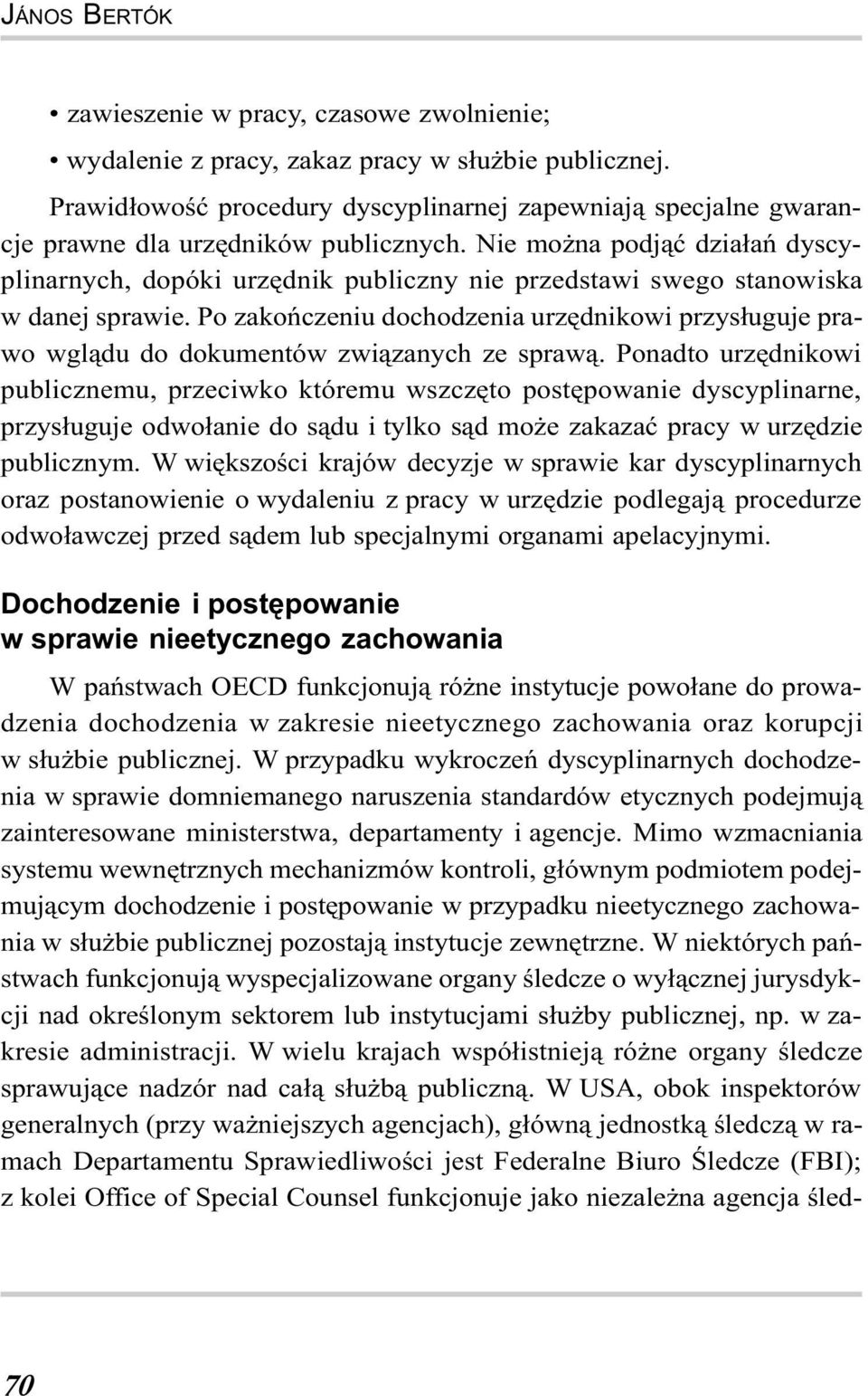 Nie mo na podj¹æ dzia³añ dyscyplinarnych, dopóki urzêdnik publiczny nie przedstawi swego stanowiska w danej sprawie.