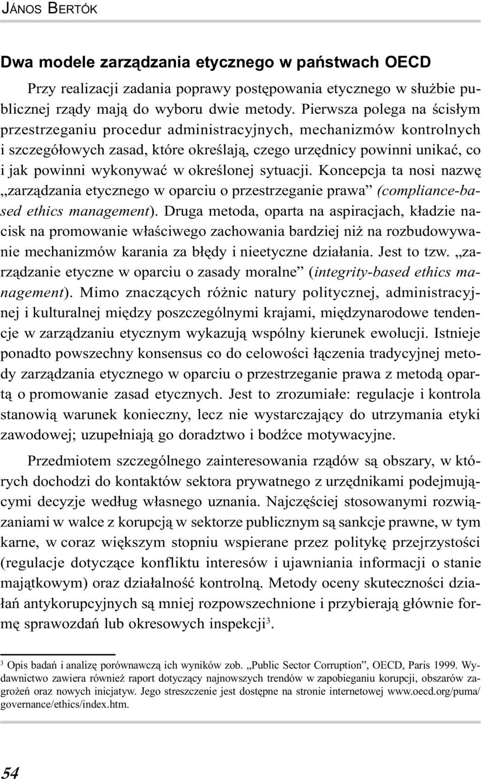 okreœlonej sytuacji. Koncepcja ta nosi nazwê zarz¹dzania etycznego w oparciu o przestrzeganie prawa (compliance-based ethics management).