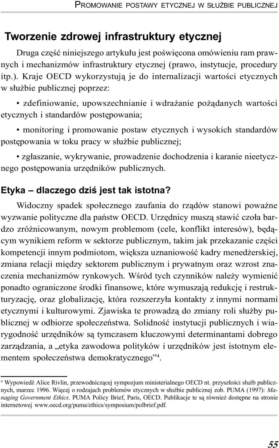 Kraje OECD wykorzystuj¹ je do internalizacji wartoœci etycznych w s³u bie publicznej poprzez: zdefiniowanie, upowszechnianie i wdra anie po ¹danych wartoœci etycznych i standardów postêpowania;