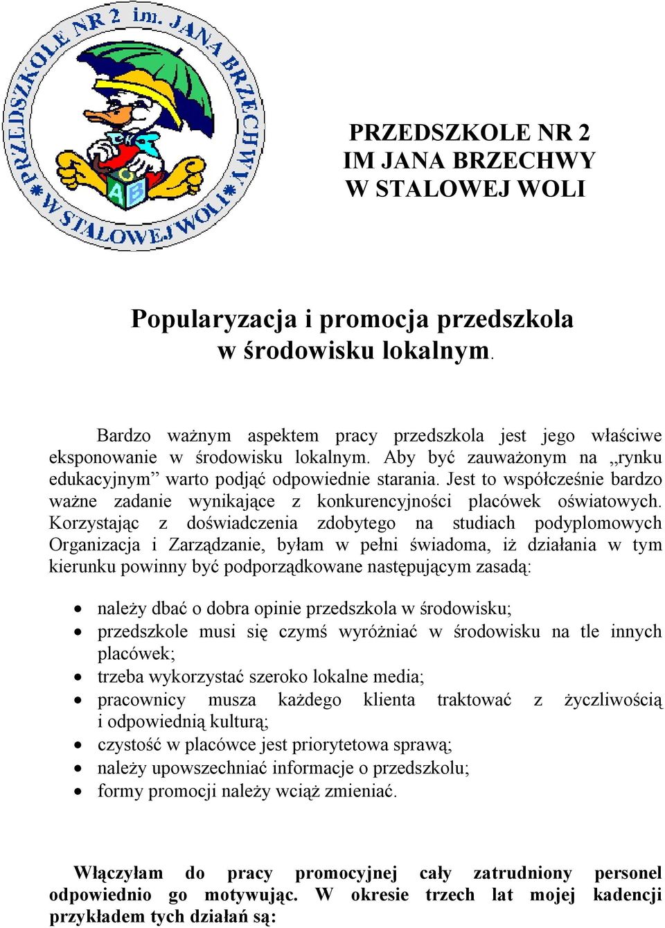 Jest to współcześnie bardzo ważne zadanie wynikające z konkurencyjności placówek oświatowych.