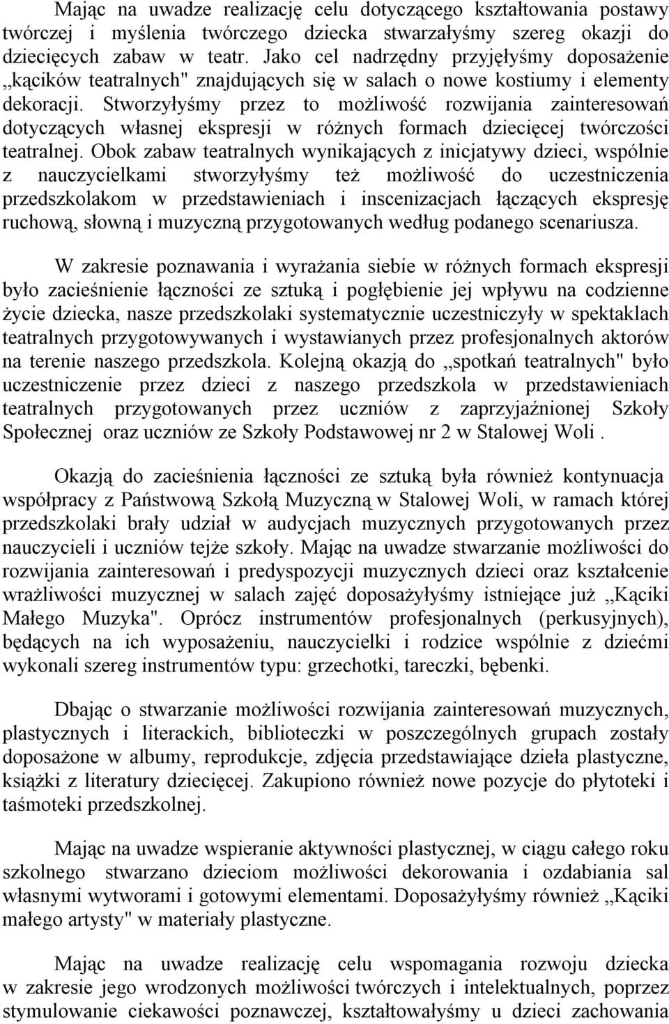 Stworzyłyśmy przez to możliwość rozwijania zainteresowań dotyczących własnej ekspresji w różnych formach dziecięcej twórczości teatralnej.