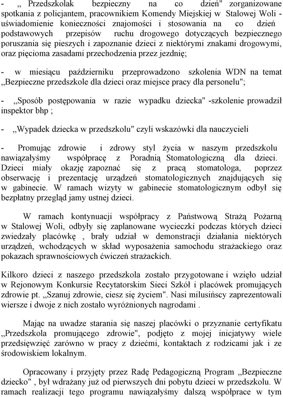 miesiącu październiku przeprowadzono szkolenia WDN na temat Bezpieczne przedszkole dla dzieci oraz miejsce pracy dla personelu"; - Sposób postępowania w razie wypadku dziecka" -szkolenie prowadził