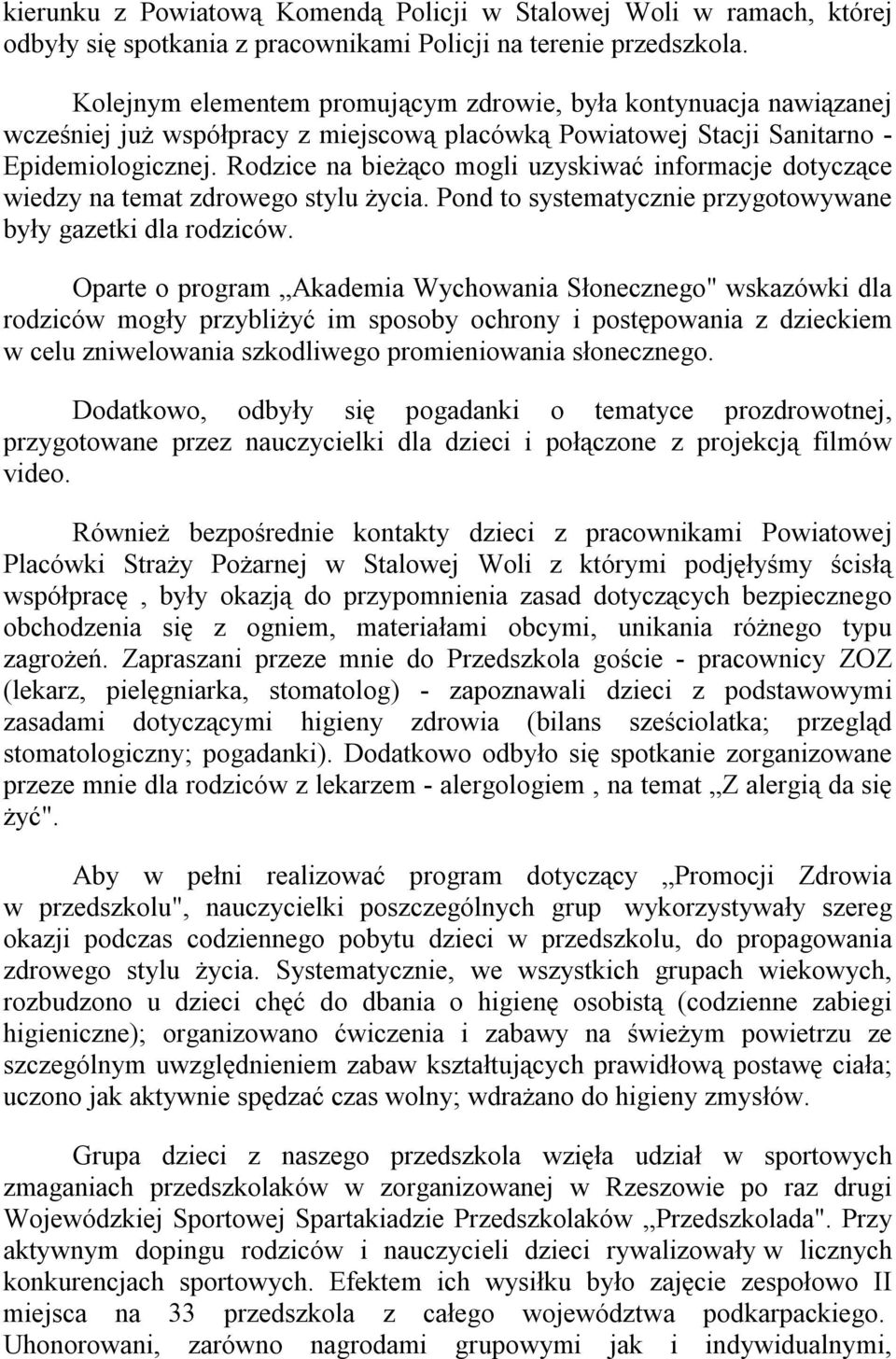 Rodzice na bieżąco mogli uzyskiwać informacje dotyczące wiedzy na temat zdrowego stylu życia. Pond to systematycznie przygotowywane były gazetki dla rodziców.