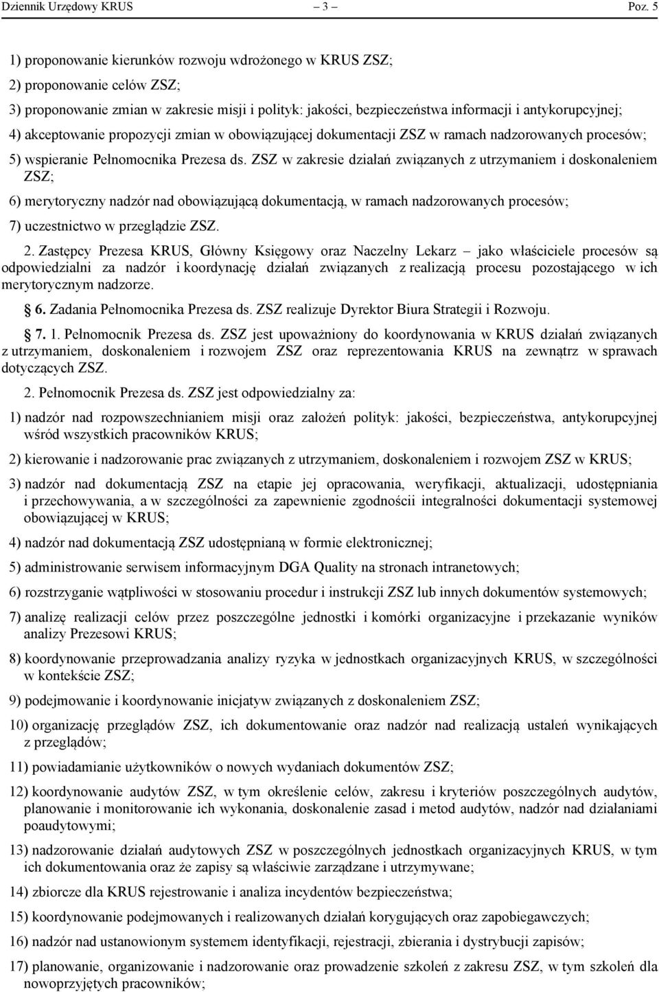 akceptowanie propozycji zmian w obowiązującej dokumentacji ZSZ w ramach nadzorowanych procesów; 5) wspieranie Pełnomocnika Prezesa ds.