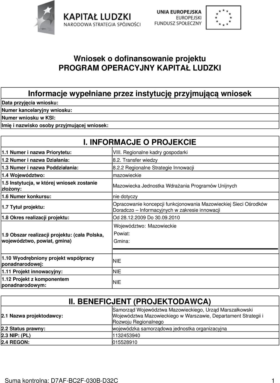 3 Numer i nazwa Poddziałania: 8.2.2 Regionalne Strategie Innowacji 1.4 Województwo: mazowieckie 1.5 Instytucja, w której wniosek zostanie złożony: 1.6 Numer konkursu: nie dotyczy 1.