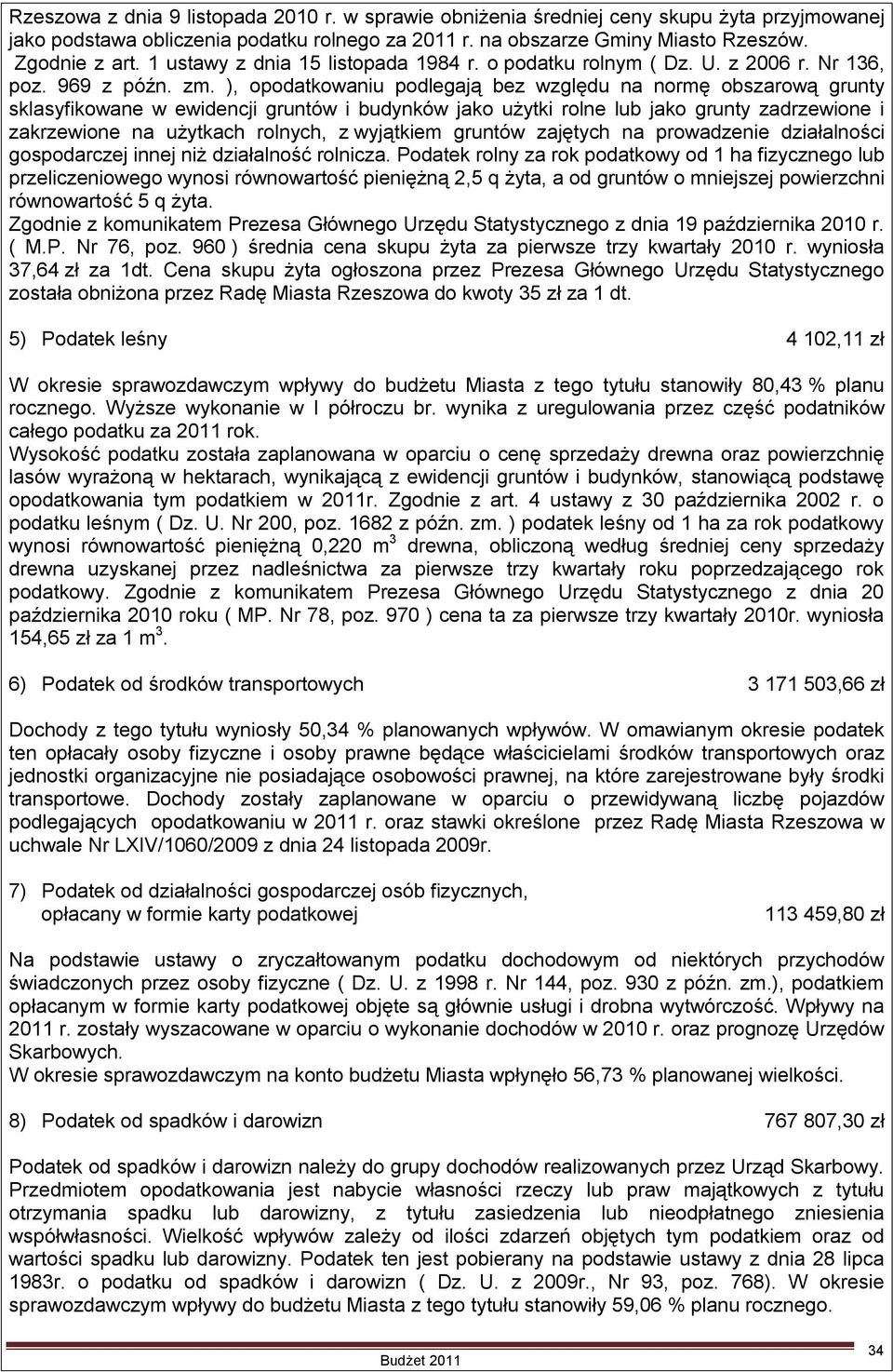 ), opodatkowaniu podlegają bez względu na normę obszarową grunty sklasyfikowane w ewidencji gruntów i budynków jako użytki rolne lub jako grunty zadrzewione i zakrzewione na użytkach rolnych, z