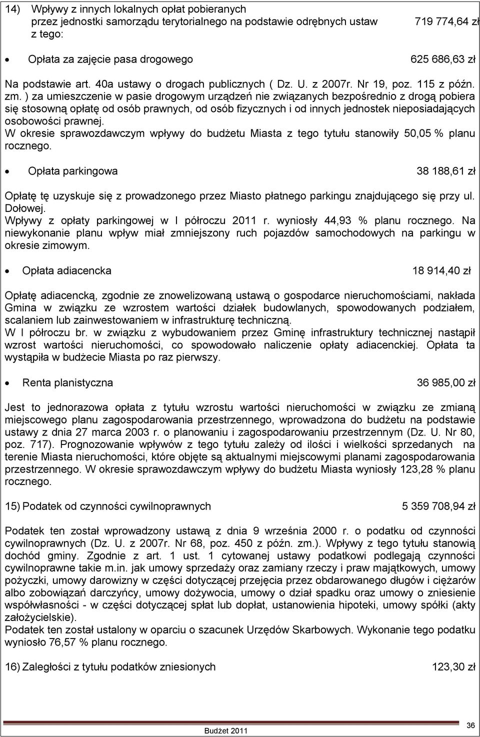 ) za umieszczenie w pasie drogowym urządzeń nie związanych bezpośrednio z drogą pobiera się stosowną opłatę od osób prawnych, od osób fizycznych i od innych jednostek nieposiadających osobowości