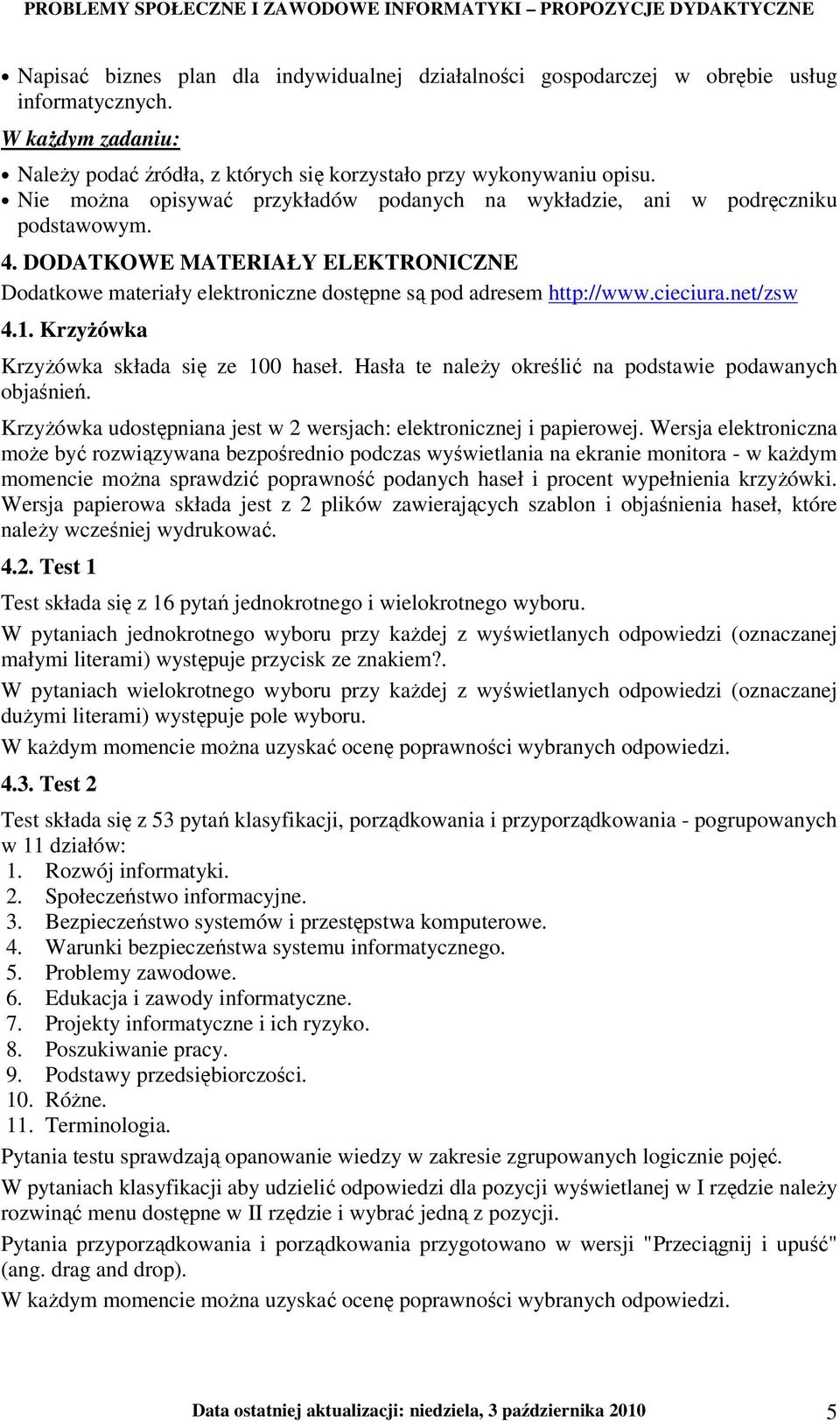 net/zsw 4.1. KrzyŜówka KrzyŜówka składa się ze 100 haseł. Hasła te naleŝy określić na podstawie podawanych objaśnień. KrzyŜówka udostępniana jest w 2 wersjach: elektronicznej i papierowej.