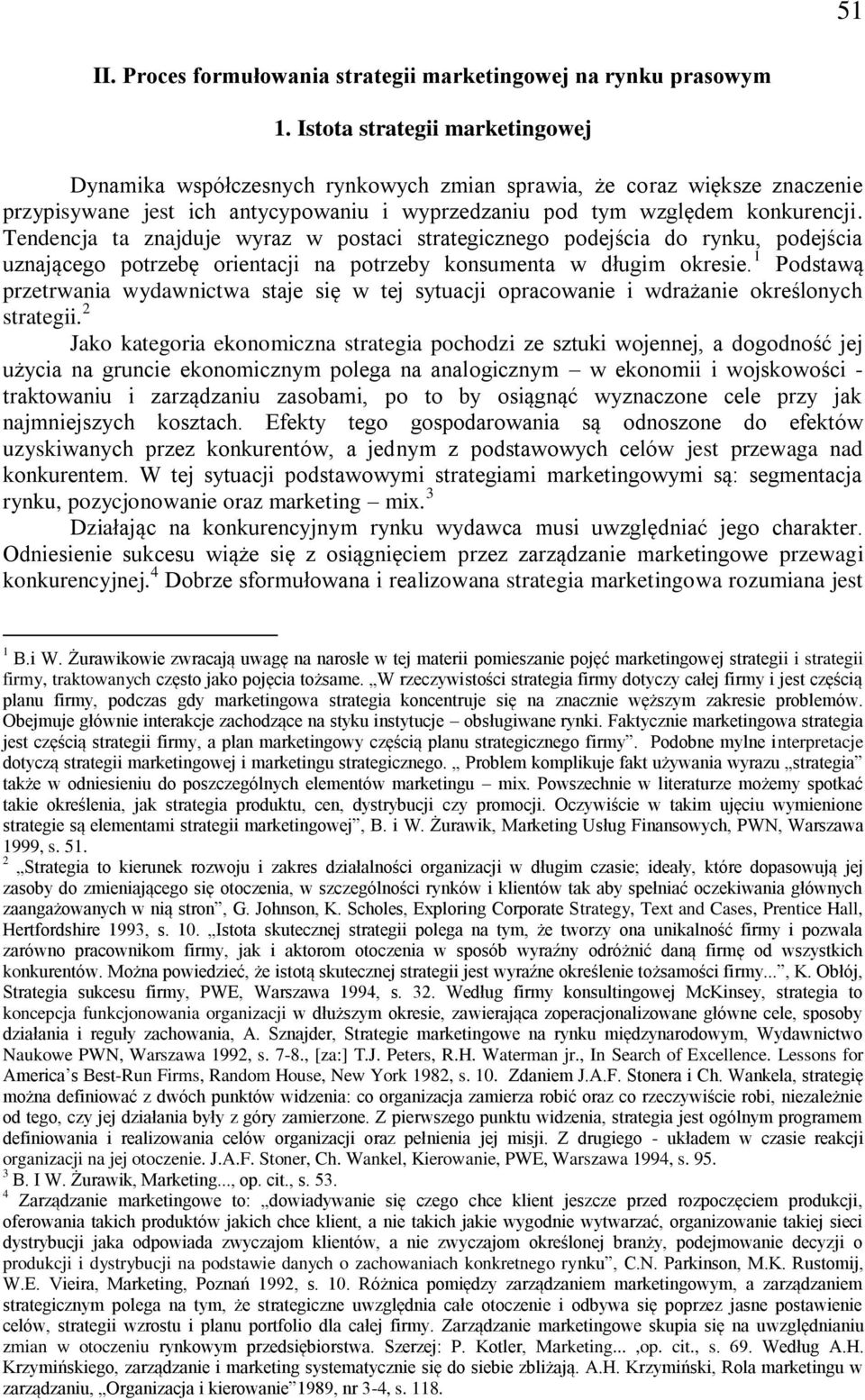 Tendencja ta znajduje wyraz w postaci strategicznego podejścia do rynku, podejścia uznającego potrzebę orientacji na potrzeby konsumenta w długim okresie.