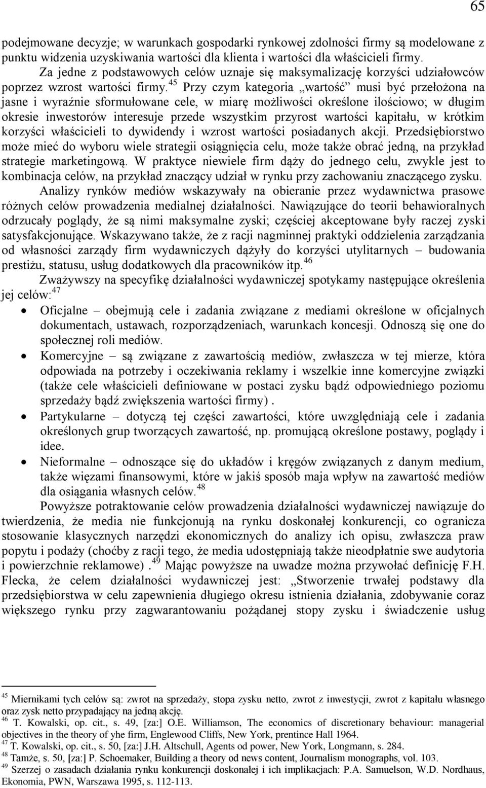 45 Przy czym kategoria wartość musi być przełożona na jasne i wyraźnie sformułowane cele, w miarę możliwości określone ilościowo; w długim okresie inwestorów interesuje przede wszystkim przyrost