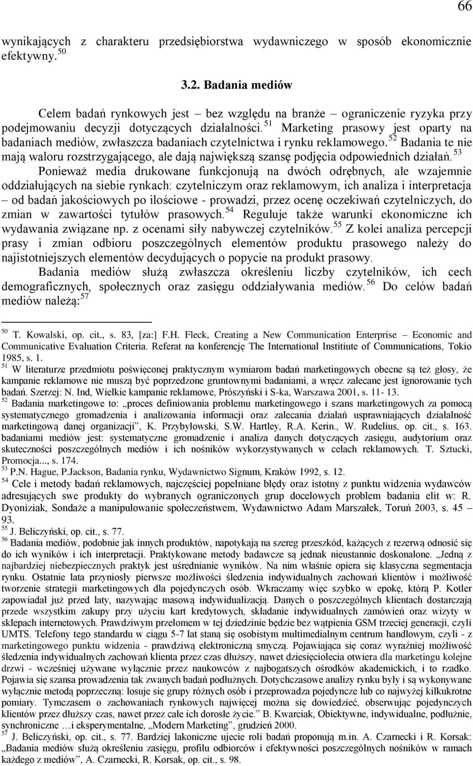 51 Marketing prasowy jest oparty na badaniach mediów, zwłaszcza badaniach czytelnictwa i rynku reklamowego.