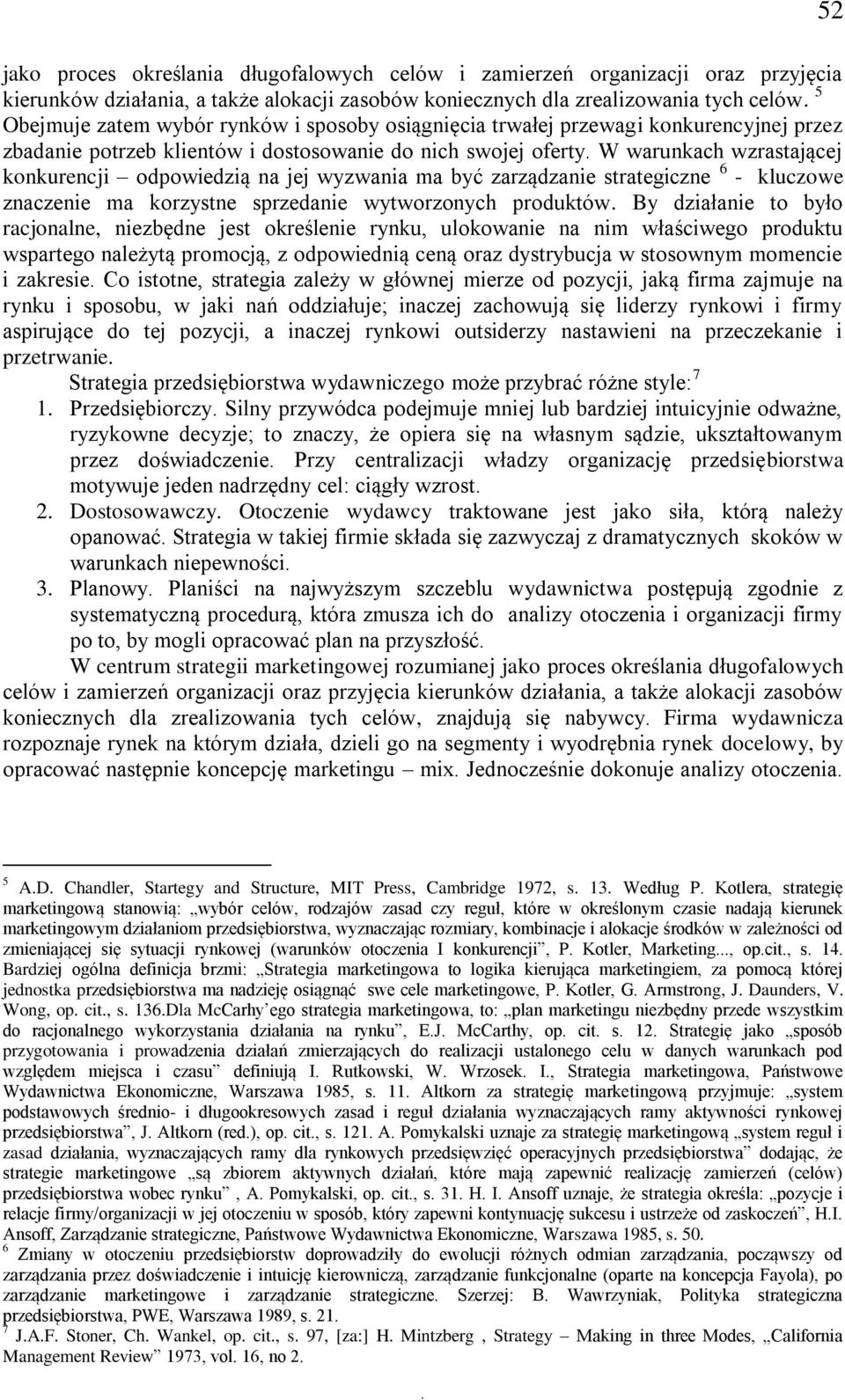 W warunkach wzrastającej konkurencji odpowiedzią na jej wyzwania ma być zarządzanie strategiczne 6 - kluczowe znaczenie ma korzystne sprzedanie wytworzonych produktów.