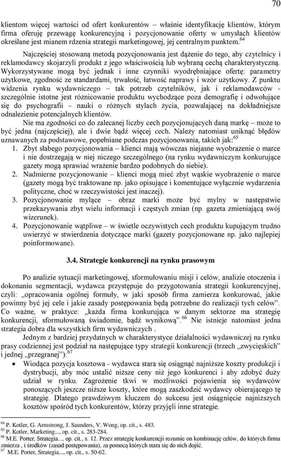 64 Najczęściej stosowaną metodą pozycjonowania jest dążenie do tego, aby czytelnicy i reklamodawcy skojarzyli produkt z jego właściwością lub wybraną cechą charakterystyczną.