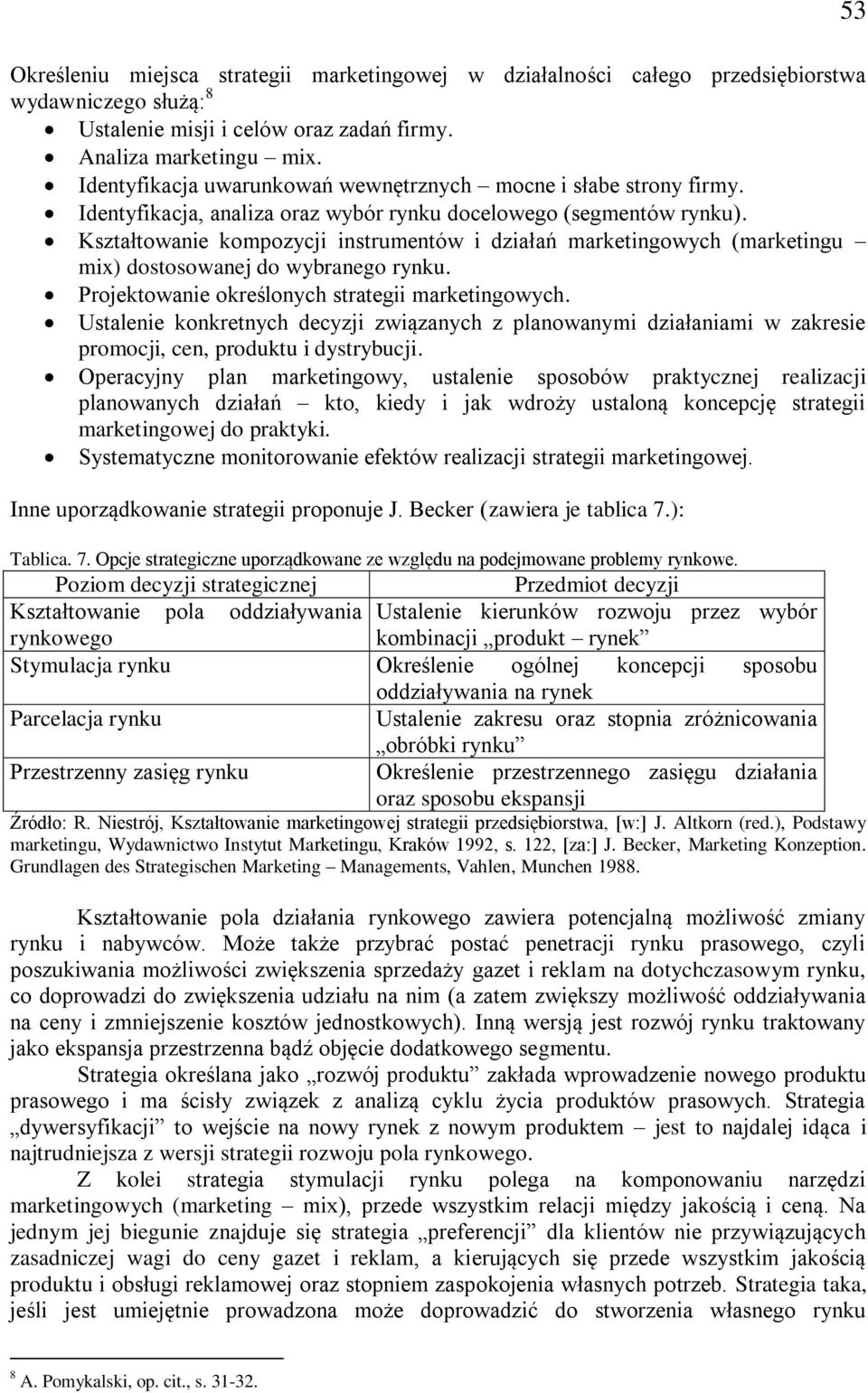 Kształtowanie kompozycji instrumentów i działań marketingowych (marketingu mix) dostosowanej do wybranego rynku. Projektowanie określonych strategii marketingowych.