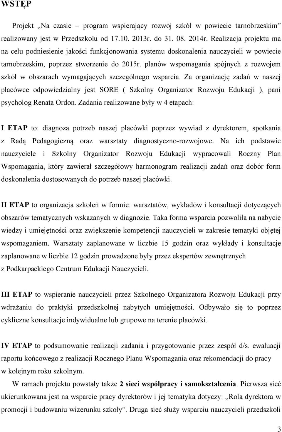 planów wspomagania spójnych z rozwojem szkół w obszarach wymagających szczególnego wsparcia.