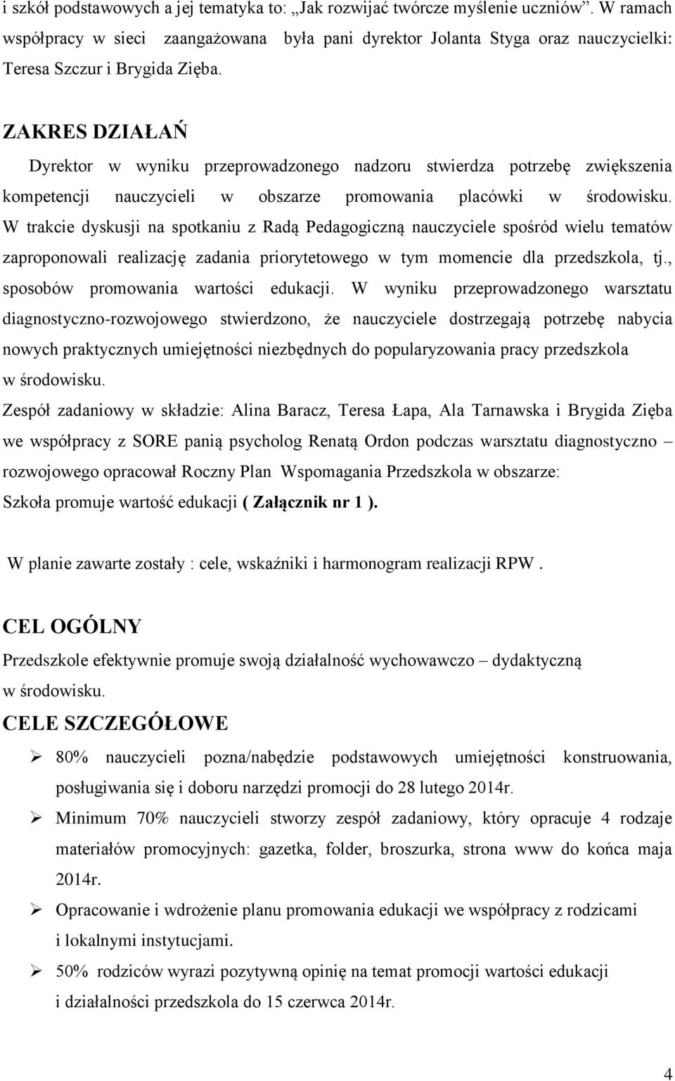 ZAKRES DZIAŁAŃ Dyrektor w wyniku przeprowadzonego nadzoru stwierdza potrzebę zwiększenia kompetencji nauczycieli w obszarze promowania placówki w środowisku.