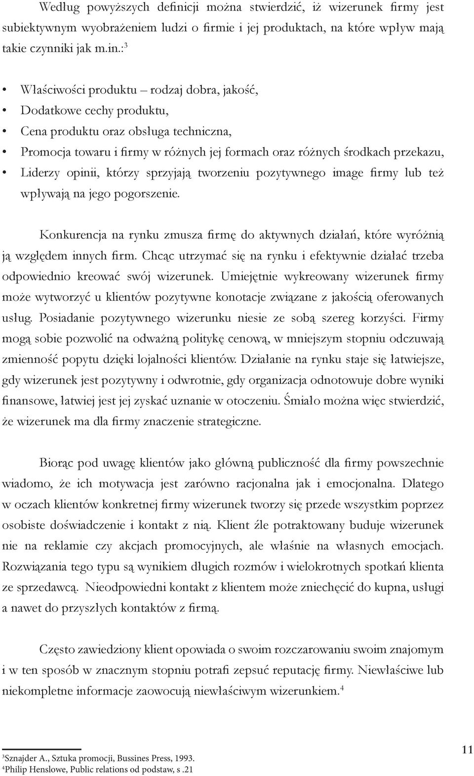 : 3 Właściwości produktu rodzaj dobra, jakość, Dodatkowe cechy produktu, Cena produktu oraz obsługa techniczna, Promocja towaru i firmy w różnych jej formach oraz różnych środkach przekazu, Liderzy