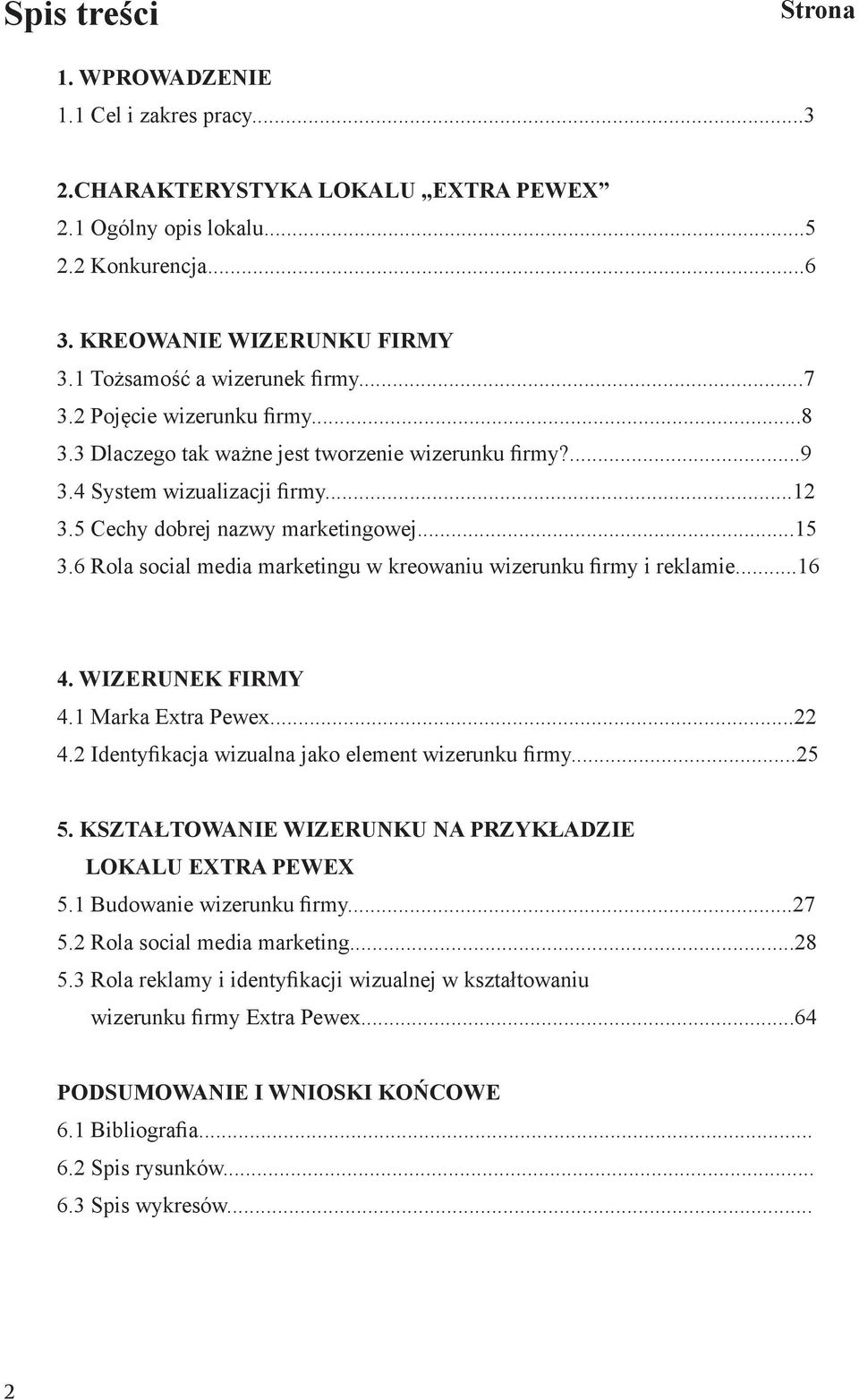 ..15 3.6 Rola social media marketingu w kreowaniu wizerunku firmy i reklamie...16 4. WIZERUNEK FIRMY 4.1 Marka Extra Pewex...22 4.2 Identyfikacja wizualna jako element wizerunku firmy...25 5.