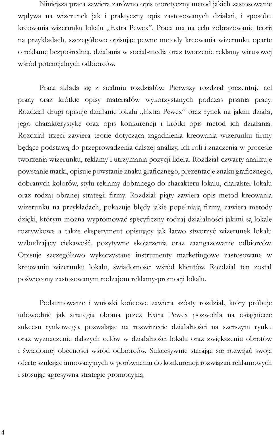 wśród potencjalnych odbiorców. Praca składa się z siedmiu rozdziałów. Pierwszy rozdział prezentuje cel pracy oraz krótkie opisy materiałów wykorzystanych podczas pisania pracy.