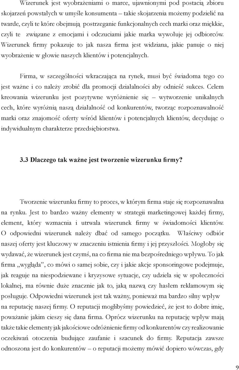 Wizerunek firmy pokazuje to jak nasza firma jest widziana, jakie panuje o niej wyobrażenie w głowie naszych klientów i potencjalnych.