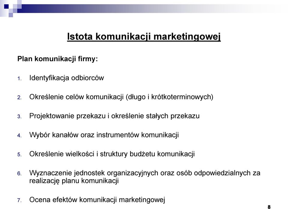 Projektowanie przekazu i określenie stałych przekazu 4. Wybór kanałów oraz instrumentów komunikacji 5.