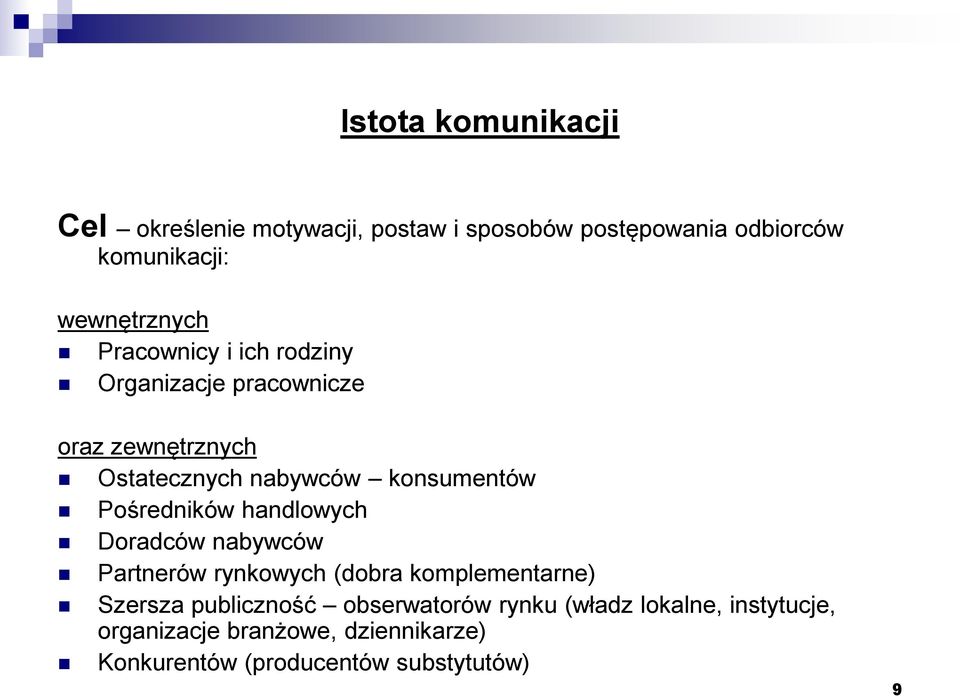 konsumentów Pośredników handlowych Doradców nabywców Partnerów rynkowych (dobra komplementarne) Szersza