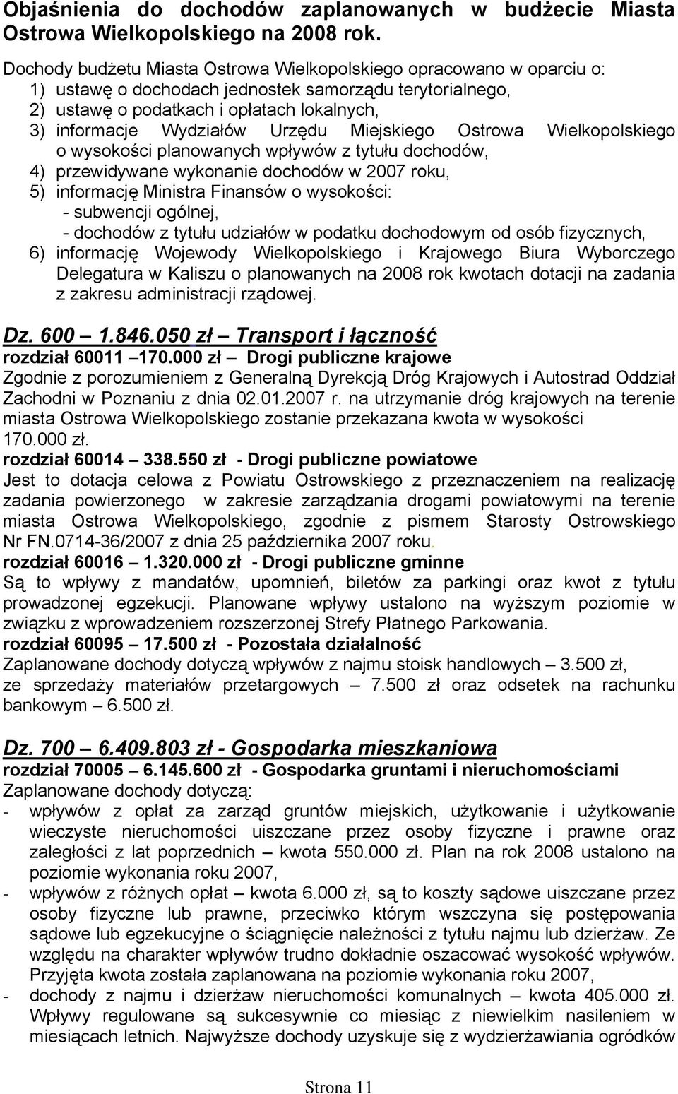 Urzędu Miejskiego Ostrowa Wielkopolskiego o wysokości planowanych wpływów z tytułu dochodów, 4) przewidywane wykonanie dochodów w 2007 roku, 5) informację Ministra Finansów o wysokości: - subwencji