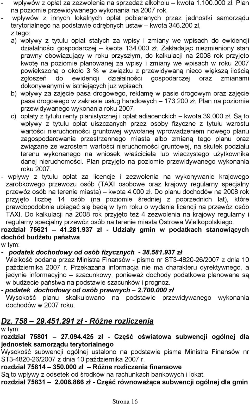 200 zł, z tego: a) wpływy z tytułu opłat stałych za wpisy i zmiany we wpisach do ewidencji działalności gospodarczej kwota 134.000 zł.