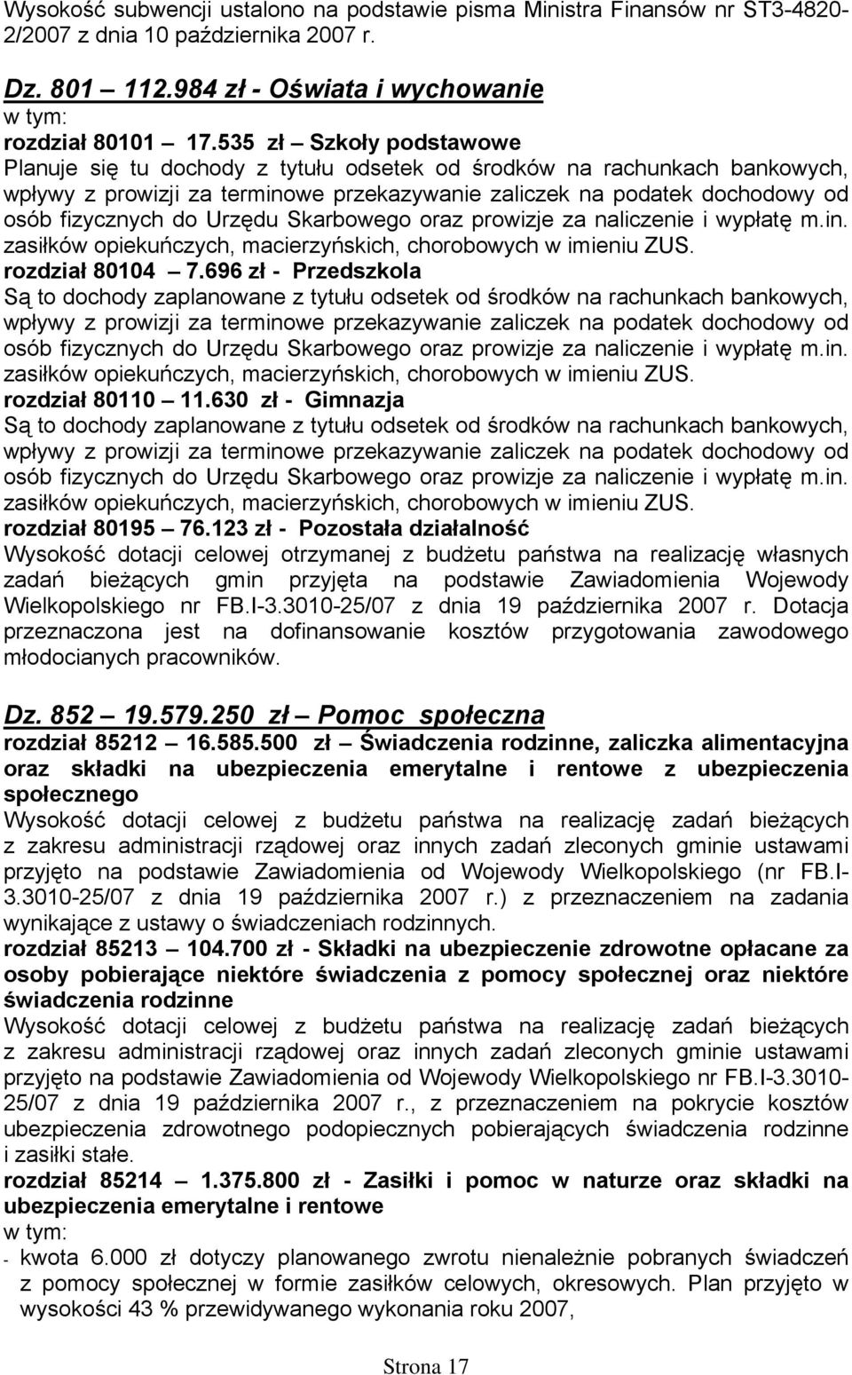 Urzędu Skarbowego oraz prowizje za naliczenie i wypłatę m.in. zasiłków opiekuńczych, macierzyńskich, chorobowych w imieniu ZUS. rozdział 80104 7.