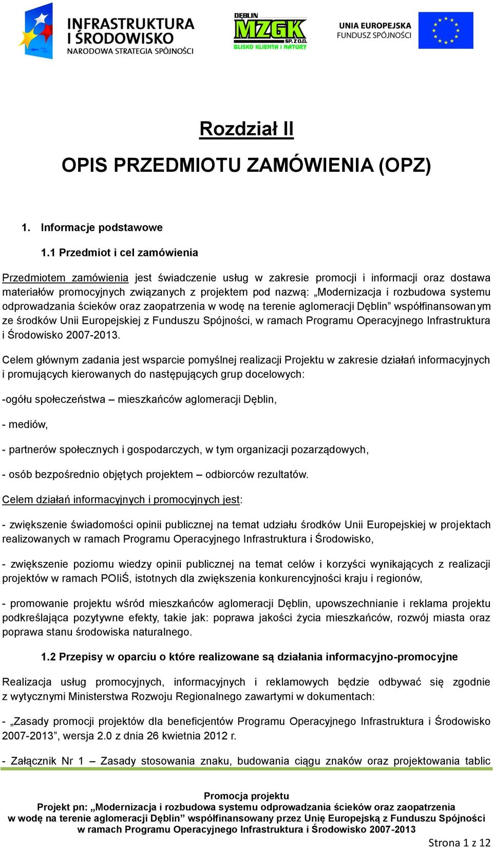 rozbudowa systemu odprowadzania ścieków oraz zaopatrzenia w wodę na terenie aglomeracji Dęblin współfinansowanym ze środków Unii Europejskiej z Funduszu Spójności, w ramach Programu Operacyjnego