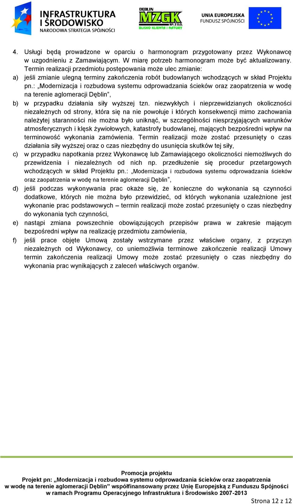 : Modernizacja i rozbudowa systemu odprowadzania ścieków oraz zaopatrzenia w wodę na terenie aglomeracji Dęblin, b) w przypadku działania siły wyższej tzn.