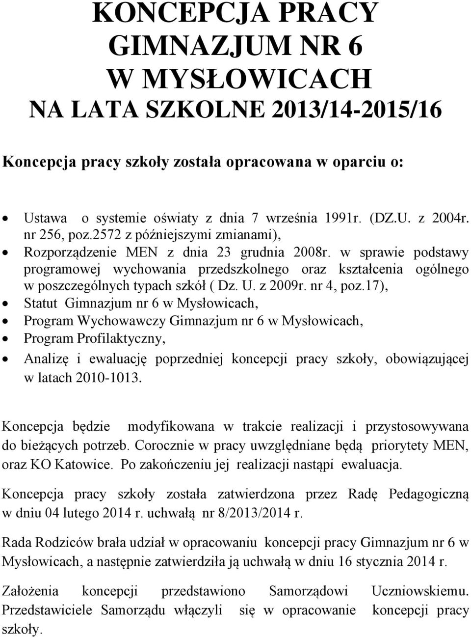 w sprawie podstawy programowej wychowania przedszkolnego oraz kształcenia ogólnego w poszczególnych typach szkół ( Dz. U. z 2009r. nr 4, poz.