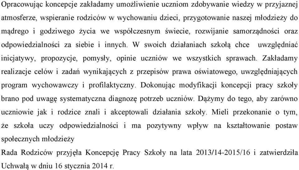 W swoich działaniach szkołą chce uwzględniać inicjatywy, propozycje, pomysły, opinie uczniów we wszystkich sprawach.