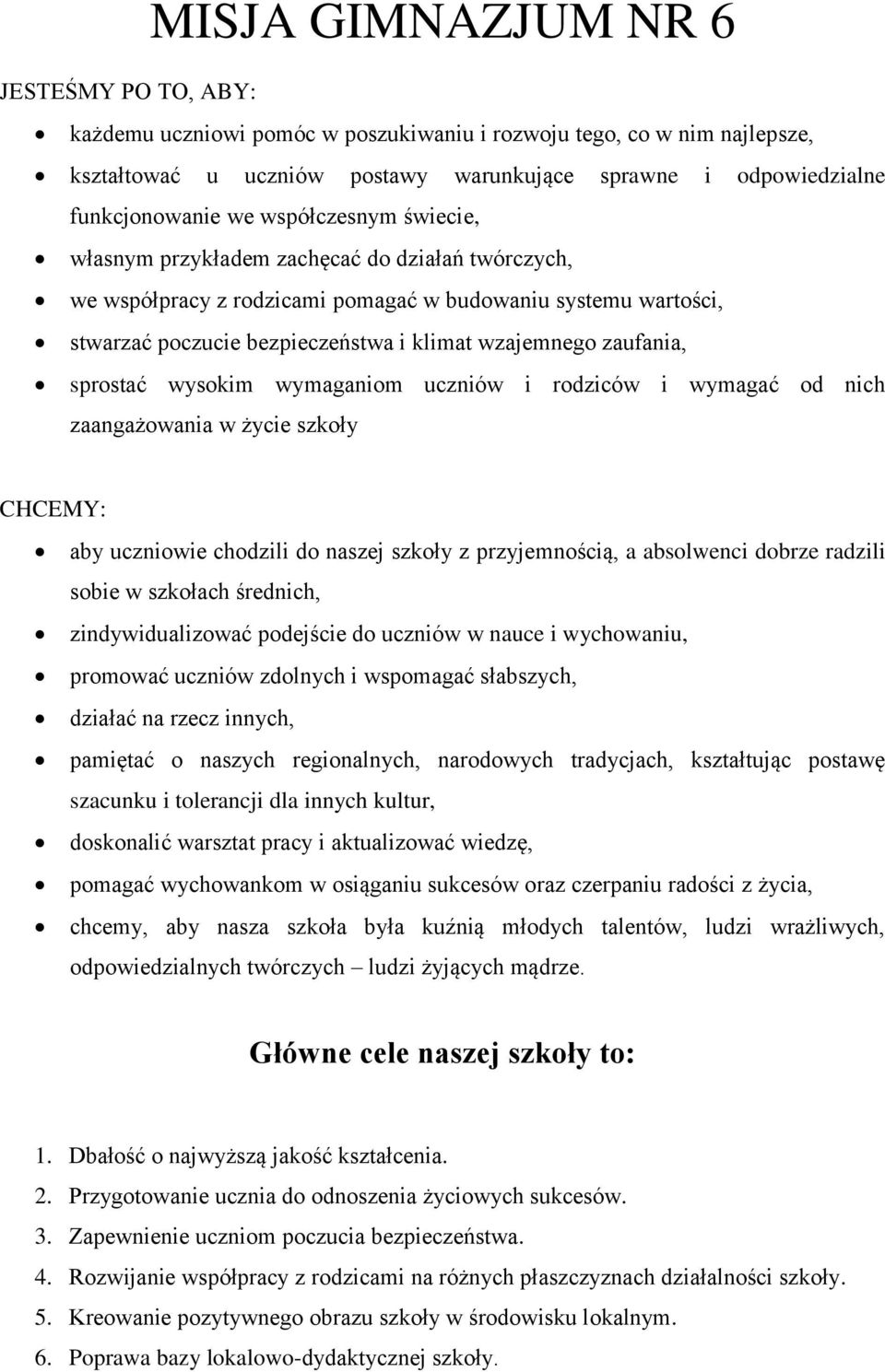 zaufania, sprostać wysokim wymaganiom uczniów i rodziców i wymagać od nich zaangażowania w życie szkoły CHCEMY: aby uczniowie chodzili do naszej szkoły z przyjemnością, a absolwenci dobrze radzili