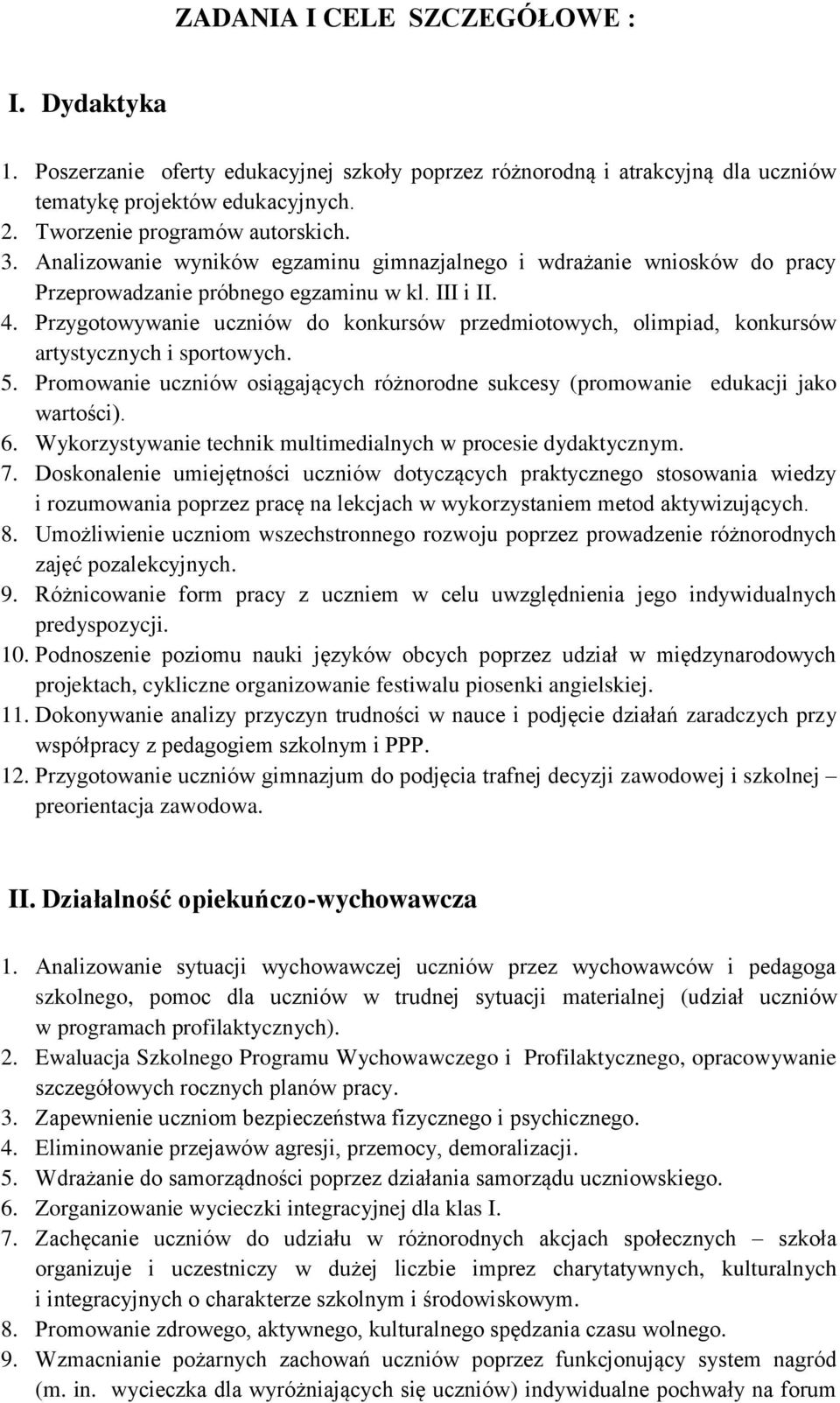 Przygotowywanie uczniów do konkursów przedmiotowych, olimpiad, konkursów artystycznych i sportowych. 5. Promowanie uczniów osiągających różnorodne sukcesy (promowanie edukacji jako wartości). 6.