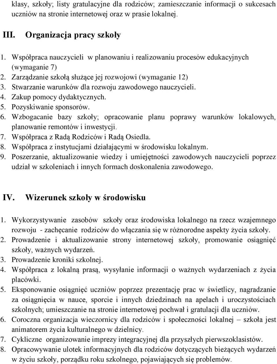 Stwarzanie warunków dla rozwoju zawodowego nauczycieli. 4. Zakup pomocy dydaktycznych. 5. Pozyskiwanie sponsorów. 6.