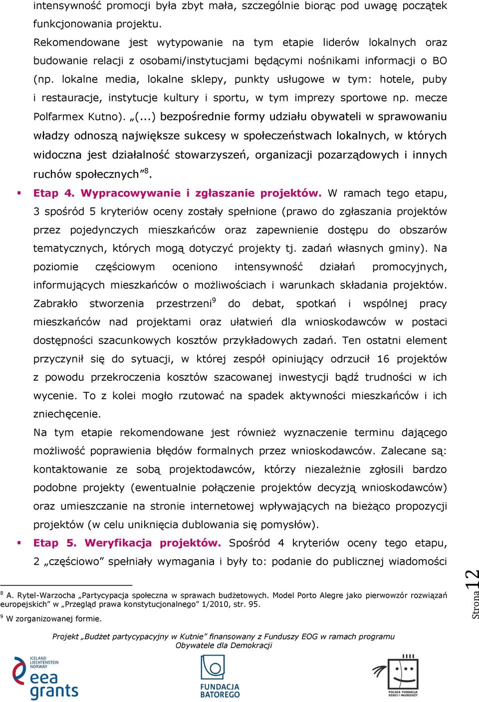 lokalne media, lokalne sklepy, punkty usługowe w tym: hotele, puby i restauracje, instytucje kultury i sportu, w tym imprezy sportowe np. mecze Polfarmex Kutno). (.