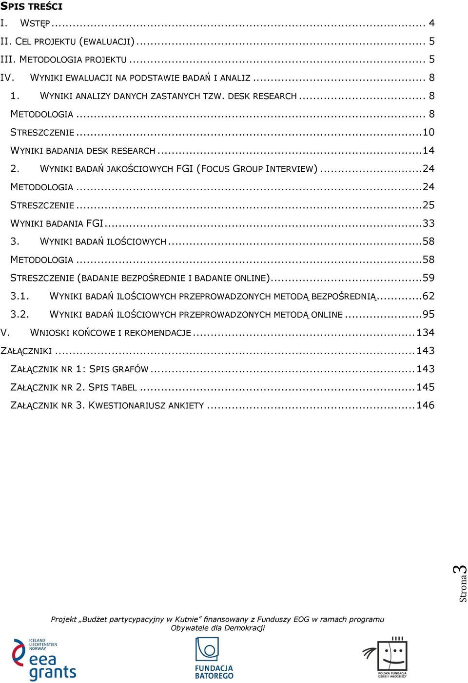 .. 25 WYNIKI BADANIA FGI... 33 3. WYNIKI BADAŃ ILOŚCIOWYCH... 58 METODOLOGIA... 58 STRESZCZENIE (BADANIE BEZPOŚREDNIE I BADANIE ONLINE)... 59 3.1.