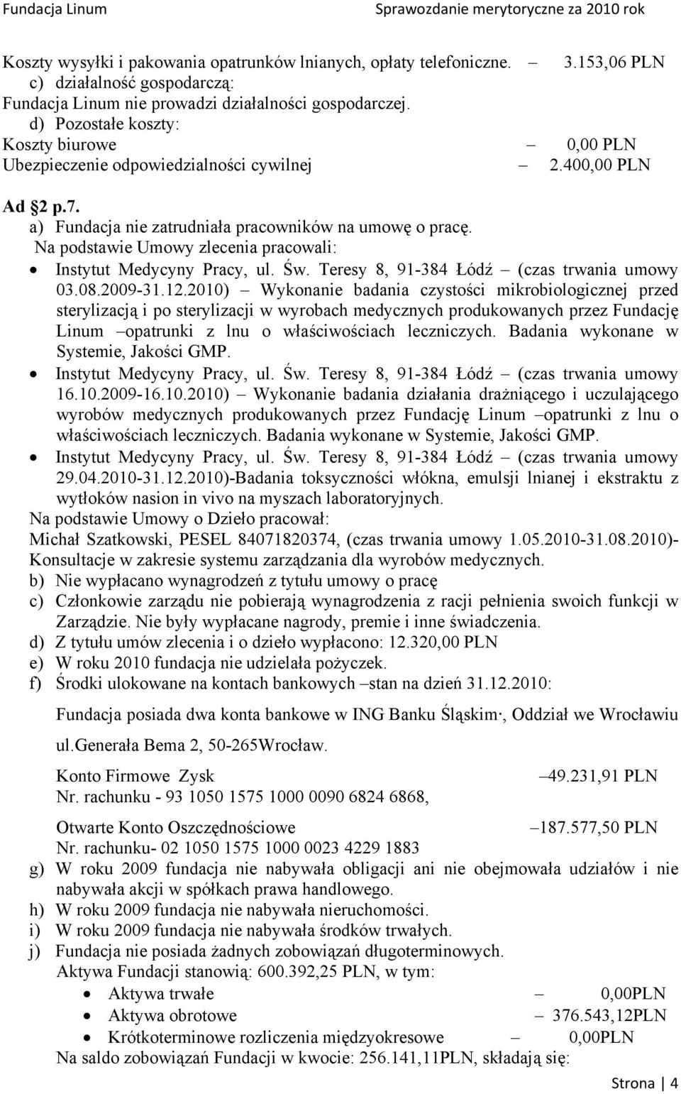 Na podstawie Umowy zlecenia pracowali: Instytut Medycyny Pracy, ul. Św. Teresy 8, 91-384 Łódź (czas trwania umowy 03.08.2009-31.12.