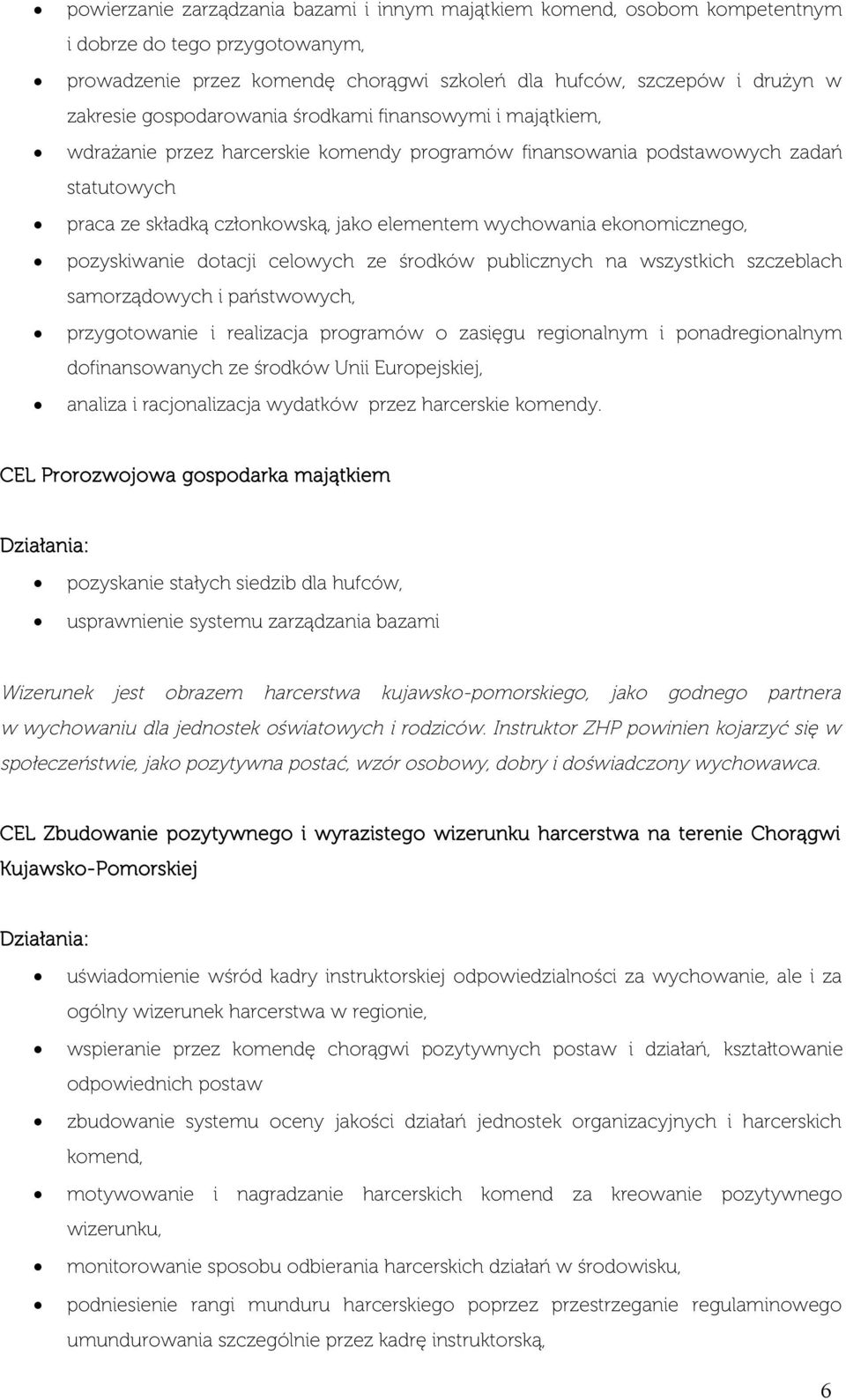 ekonomicznego, pozyskiwanie dotacji celowych ze środków publicznych na wszystkich szczeblach samorządowych i państwowych, przygotowanie i realizacja programów o zasięgu regionalnym i ponadregionalnym