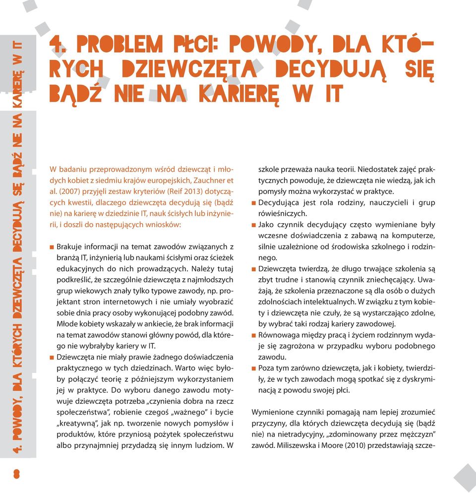 (2007) przyjęli zestaw kryteriów (Reif 2013) dotyczących kwestii, dlaczego dziewczęta decydują się (bądź nie) na karierę w dziedzinie IT, nauk ścisłych lub inżynierii, i doszli do następujących