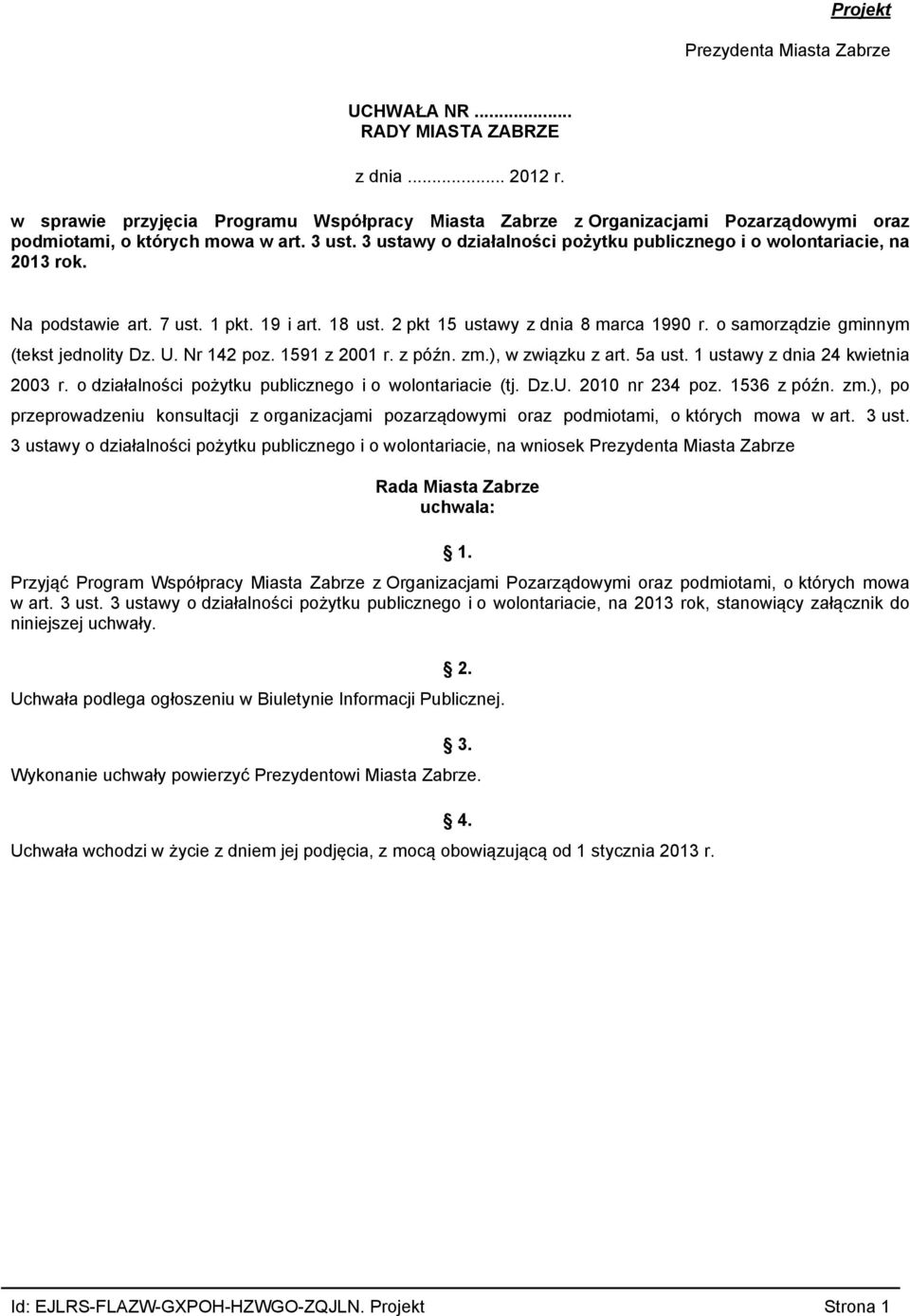 3 ustawy o działalności pożytku publicznego i o wolontariacie, na 2013 rok. Na podstawie art. 7 ust. 1 pkt. 19 i art. 18 ust. 2 pkt 15 ustawy z dnia 8 marca 1990 r.